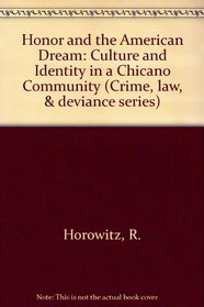 Honor and the American Dream: Culture and Identity in a Chicano Community (Crime, Law, & Deviance Series)