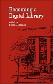 Becoming a Digital Library (Books in Library and Information Science)