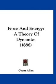 Force And Energy: A Theory Of Dynamics (1888)