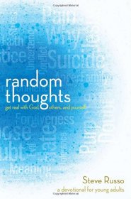 Random Thoughts: Get Real with God, Others, and Yourself: A Devotional for Young Adults (Thrive)