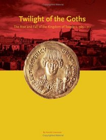 The Twilight of the Goths: The Kingdom of Toledo, C. 560-711