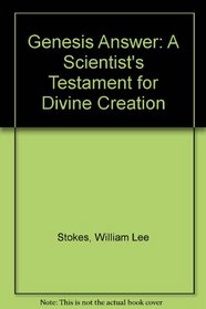 Genesis Answer: A Scientist's Testament for Divine Creation