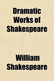 Dramatic Works of Shakespeare
