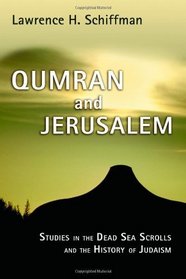 Qumran and Jerusalem: Studies in the Dead Sea Scrolls and the History of Judaism (Studies in the Dead Sea Scrolls and Related Literature)