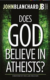 Does God Believe in Atheists? (John Blanchard Classic Series)