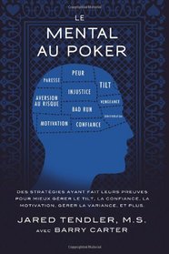Le Mental Au Poker: Des stratgies ayant fait leurs preuves pour mieux grer le tilt, la confiance, la motivation, grer la variance, et plus. (French Edition)