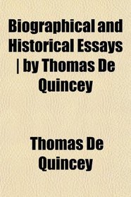 Biographical and Historical Essays | by Thomas De Quincey