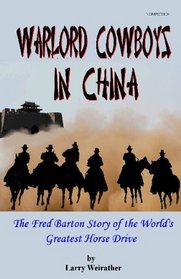 Warlord Cowboys in China: The Fred Barton Story of the World's Greatest Horse Drive