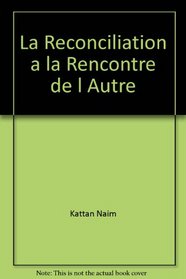 La reconciliation: A la rencontre de l'autre : essais (Collection Constantes) (French Edition)