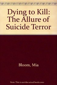 Dying to Kill: The Allure of Suicide Terror