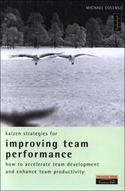 Kaizen Strategies for Improving Team Performance: How to Accelerate Team Development and Enhance Team Productivity