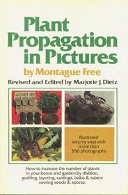 Plant Propagation in Pictures: How to Increase the Number of Plants in Your Home and Garden by Division, Grafting, Layering, Cuttings, Bulbs and Tube