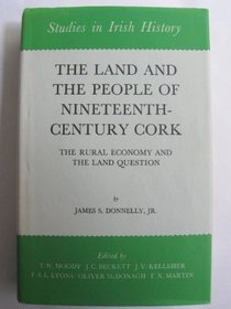 Land and People of Nineteenth Century Cork: The Rural Economy and the Land Question (Study in Irish History , 2nd)