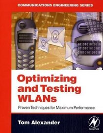 Optimizing and Testing WLANs: Proven Techniques for Maximum Performance