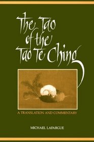 The Tao of the Tao Te Ching: A Translation and Commentary (S U N Y Series in Chinese Philosophy and Culture)