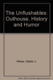 The Unflushables: Outhouse, History and Humor