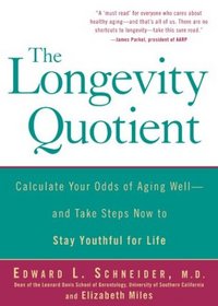 The Longevity Quotient: Calculate Your Odds of Aging Well--and Take Steps Now to Stay Youthful for Life
