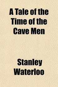 A Tale of the Time of the Cave Men