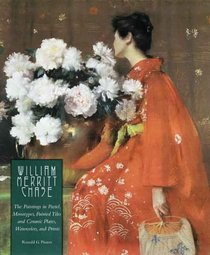 William Merritt Chase: Paintings in Pastel, Monotypes, Painted Tiles and Ceramic Plates, Watercolors, and Prints (The complete catalogue of known and documented ... by William Merritt Chase, 1849-1916, Vol. 1)