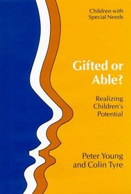 Gifted or Able?: Realizing Children's Potential (Children With Special Needs Series)