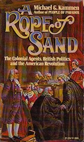A rope of sand;: The colonial agents, British politics, and the American Revolution