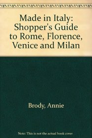 Made in Italy: Shopper's Guide to Rome, Florence, Venice and Milan