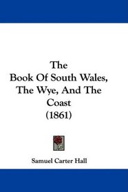 The Book Of South Wales, The Wye, And The Coast (1861)