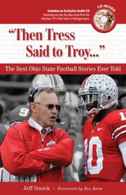 Then Tress Said to Troy: The Best Ohio State Football Stories Ever Told with CD