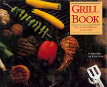 Grill Book: New Foods and Flavors for the Grill