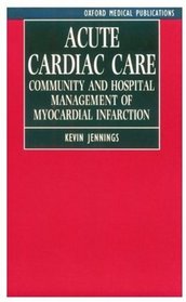 Acute Cardiac Care: Community and Hospital Management of Myocardial Infarction (Oxford Medical Publications)