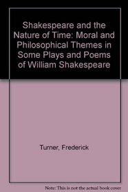 Shakespeare and the nature of time: Moral and philosophical themes in some plays and poems of William Shakespeare