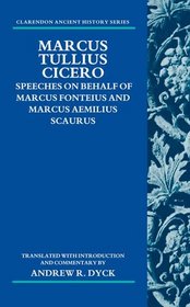 Marcus Tullius Cicero: Speeches on Behalf of Marcus Fonteius and Marcus Aemilius Scaurus: Translated with Introduction and Commentary (Clarendon Ancient History)