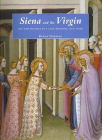 Siena and the Virgin : Art and Politics in a Late Medieval City State