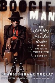 Boogie Man : The Adventures of John Lee Hooker in the American Twentieth Century