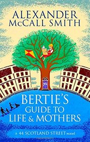 Bertie's Guide to Life and Mothers (44 Scotland Street, Bk 9)