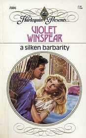 A Silken Barbarity (Harlequin Presents, No 1006)