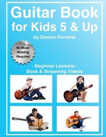 Guitar Book for Kids 5 & Up - Beginner Lessons: Learn to Play Famous Guitar Songs for Children, How to Read Music & Guitar Chords (Book & Streaming Videos)