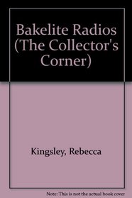 Bakelite Radios (The Collector's Corner) (The Collector's Corner)