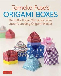 Tomoko Fuse's Origami Boxes: Beautiful Paper Gift Boxes from Japan's Leading Origami Master (30 projects)