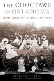 Choctaws in Oklahoma: From Tribe to Nation, 1855-1970 (American Indian Law and Policy)