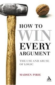 How to Win Every Argument: The Use and Abuse of Logic