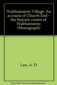 Walthamstow Village: An account of Church End - the historic centre of Walthamstow (Monograph)