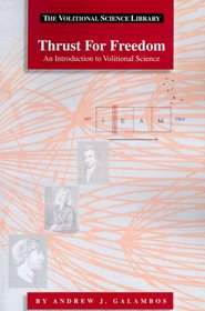 Thrust For Freedom : An Introduction to Volitional Science (Volitional Science Library)