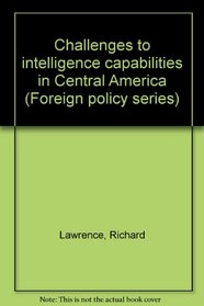 Challenges to intelligence capabilities in Central America (Foreign policy series)