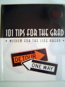 101 Tips for the Grad (Wisdon for the Life Ahead)