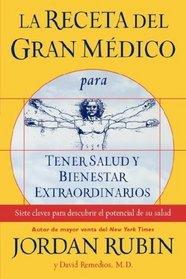 La Receta del Gran Medico para Tener Salud y Bienestar Extraordinarios (Spanish Edition)