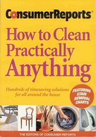 Consumer Reports: How to Clean Practically Anything, 6th Edition