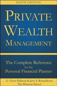 Private Wealth Management: The Complete Reference for the Personal Financial Planner, Ninth Edition