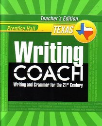 Prentice Hall Writing Coach: Writing and Grammar for the 21st Century [Texas Teacher's Edition] Grad