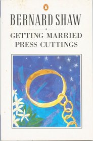 Getting Married; Press Cuttings: A Disquisitory Play, with Preface (Shaw Library)